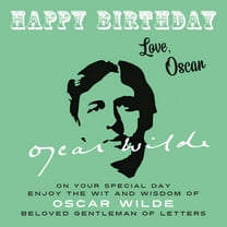 Happy Birthday-Love . . . Happy Birthday-Love, Oscar: On Your Special Day, Enjoy the Wit and Wisdom of Oscar Wilde, Beloved Gentleman of Letters, Book 15, (Paperback)