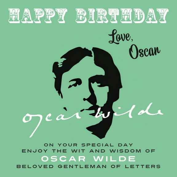 Happy Birthday-Love . . . Happy Birthday-Love, Oscar: On Your Special Day, Enjoy the Wit and Wisdom of Oscar Wilde, Beloved Gentleman of Letters, Book 15, (Paperback)