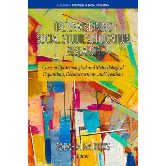 Research in Social Education (Re)Envisioning Social Studies Education Research: Current Epistemological and Methodological Expansions, Deconstruction, (Paperback)