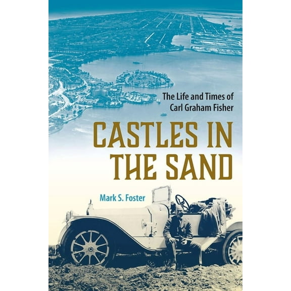 Florida History and Culture Castles in the Sand: The Life and Times of Carl Graham Fisher, (Paperback)