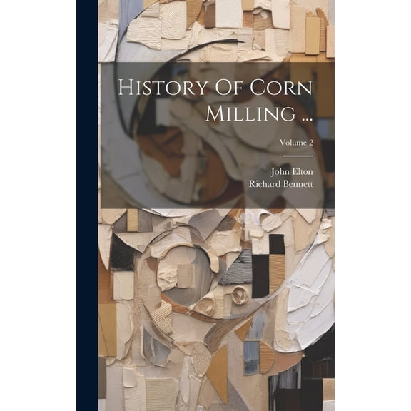 History Of Corn Milling ...; Volume 2 (Hardcover)