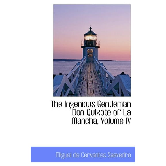 The Ingenious Gentleman Don Quixote of La Mancha, Volume IV (Hardcover)