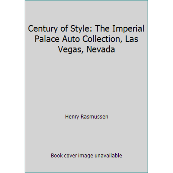 Pre-Owned Century of Style: The Imperial Palace Auto Collection, Las Vegas, Nevada (Hardcover) 087938462X 9780879384623