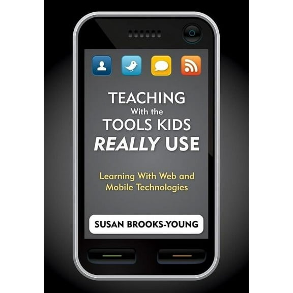 Teaching With the Tools Kids Really Use: Learning With Web and Mobile Technologies, (Paperback)