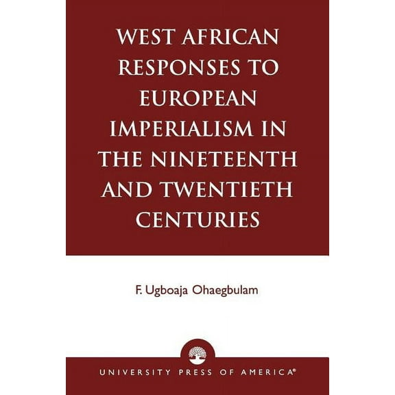 West African Responses to European Imperialism in the Nineteenth and Twentieth Centuries, (Paperback)