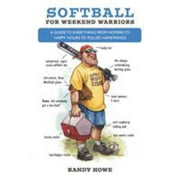 Softball for Weekend Warriors: A Guide to Everything from Homers to Happy Hours to Pulled Hamstrings [Paperback - Used]