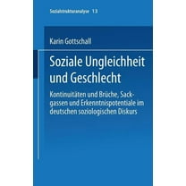 Sozialstrukturanalyse Soziale Ungleichheit Und Geschlecht: KontinuitÃ¤ten Und BrÃ¼che, Sackgassen Und Erkenntnispotentiale Im Deutschen Soziolog, Book 13, (Paperback)