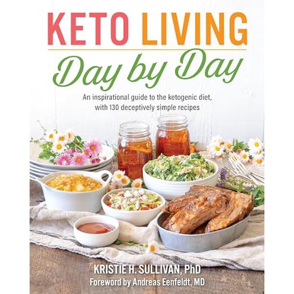 Pre-Owned Keto Living Day by Day : An Inspirational Guide to the Ketogenic Diet, with 130 Deceptively Simple Recipes (Paperback) 9781628602722