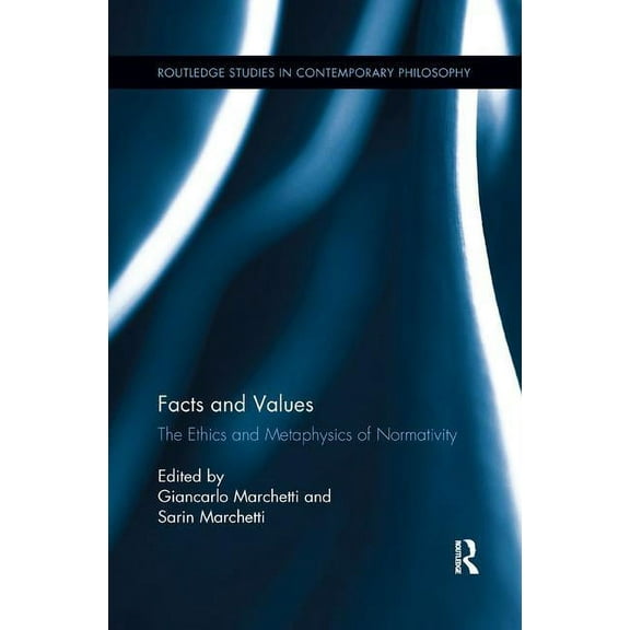 Routledge Studies in Contemporary Philos Facts and Values: The Ethics and Metaphysics of Normativity, (Paperback)