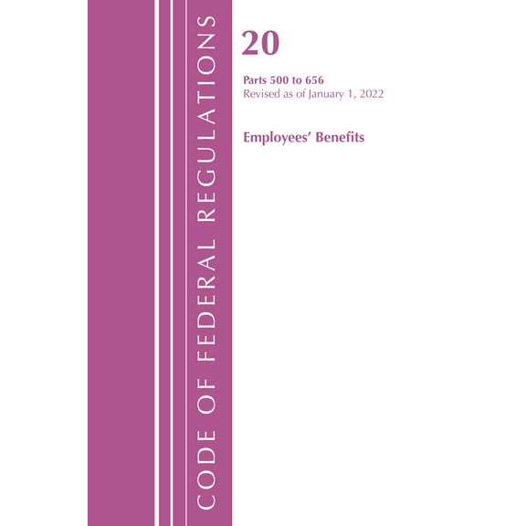Code of Federal Regulations, Title 20 Employee Benefits: Code of Federal Regulations, Title 20 Employee Benefits 500 - 656, 2022 (Paperback)