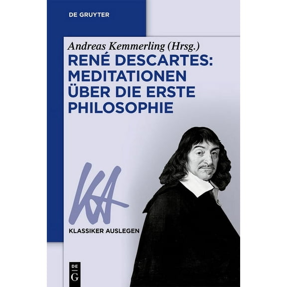 Klassiker Auslegen RenÃ© Descartes: Meditationen Ãber Die Erste Philosophie, Book 37, (Paperback)