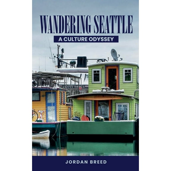 Wandering Seattle: A Culture Odyssey, (Paperback)