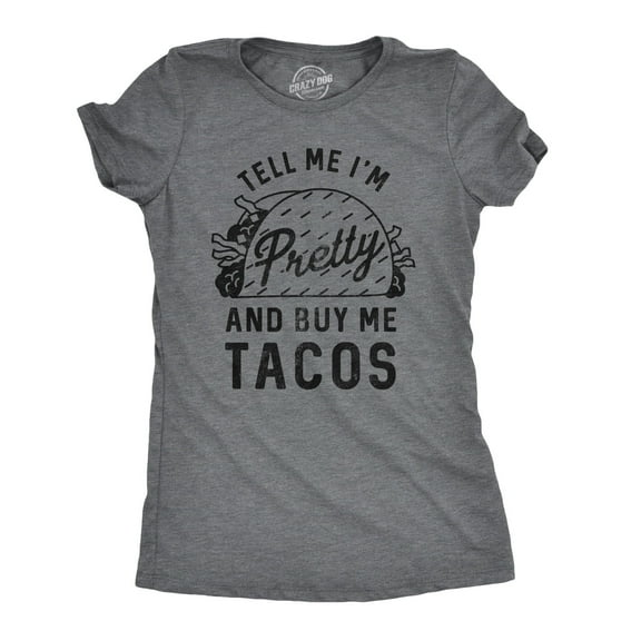 Womens Tell Me Im Pretty and Buy Me Tacos T Shirt Funny Tee Womens Graphic Tees
