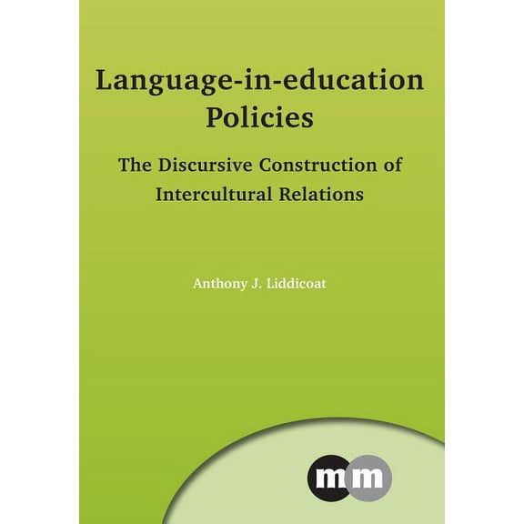 Multilingual Matters Language-In-Education Policies: The Discursive Construction of Intercultural Relations, Book 153, (Hardcover)
