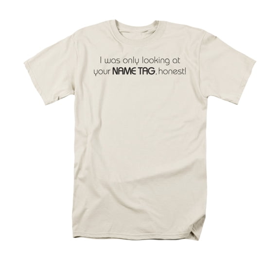 I Was Only Looking At Your Name Tag, Honest! Funny Saying Adult T-Shirt