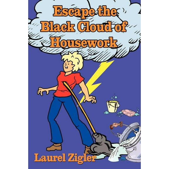 Escape the Black Cloud of Housework, (Paperback)
