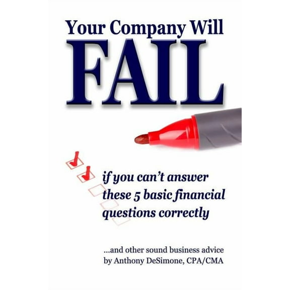 YOUR COMPANY WILL FAIL if you can't answer these 5 basic financial questions correctly, (Paperback)