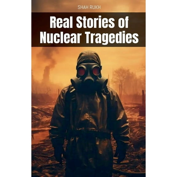 Real Stories of Nuclear Tragedies, (Paperback)