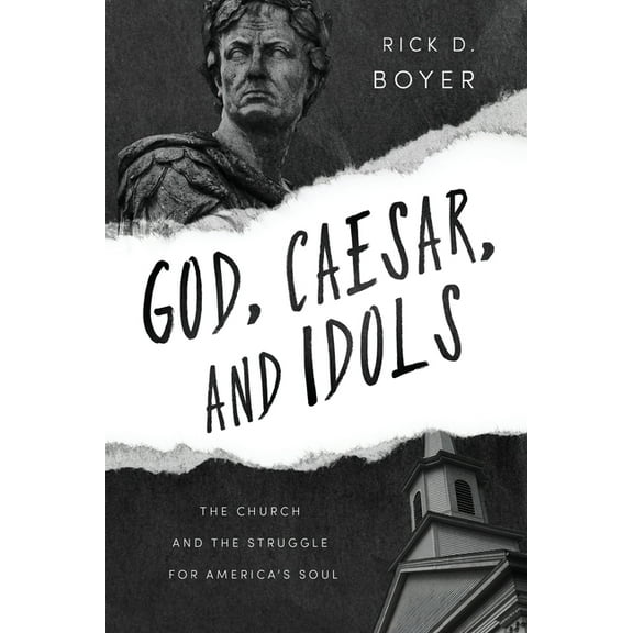 God, Caesar, and Idols: The Church and the Struggle for America's Soul, (Paperback)