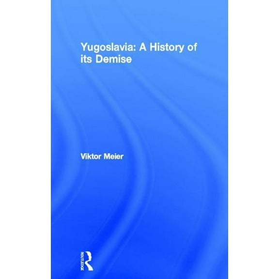 Yugoslavia: A History of its Demise, (Paperback)