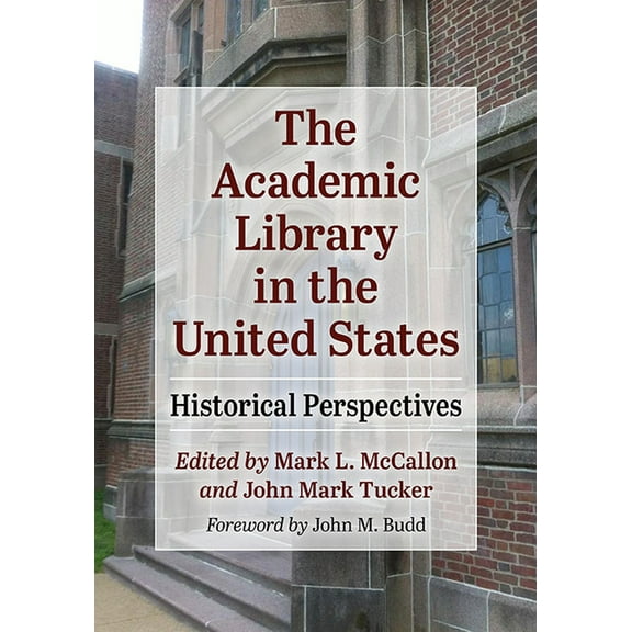 The Academic Library in the United States: Historical Perspectives, (Paperback)