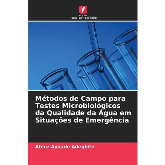 MÃ©todos de Campo para Testes MicrobiolÃ³gicos da Qualidade da Ãgua em SituaÃ§Ãµes de EmergÃªncia, (Paperback)
