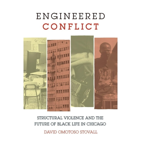 Engineered Conflict: Structural Violence and the Future of Black Life in Chicago, (Paperback)