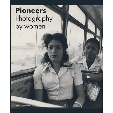 Pioneers: Photography by Women, (Hardcover)
