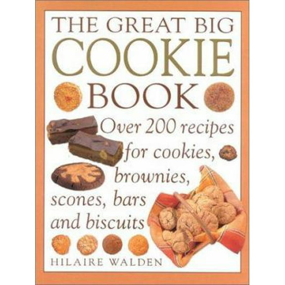 Pre-Owned The Great Big Cookie Book: Over 200 Recipes for Cookies, Brownies, Scones, Bars and Biscuits (Paperback) 0754805468 9780754805465