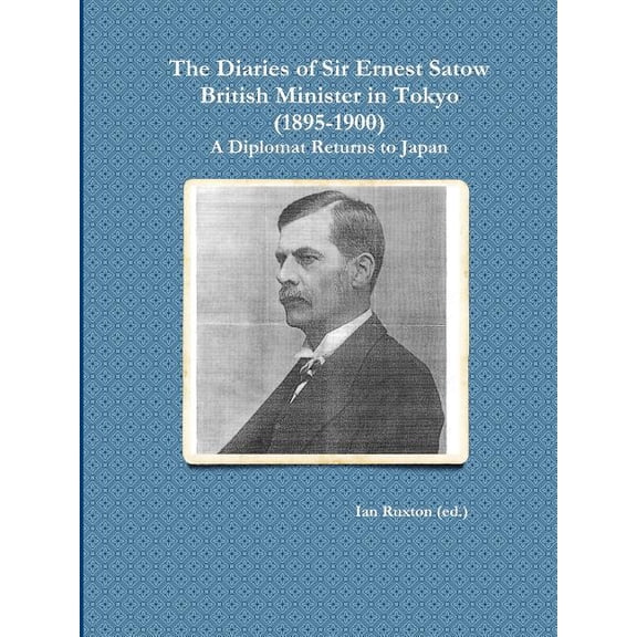 The Diaries of Sir Ernest Satow, British Minister in Tokyo (1895-1900), (Paperback)