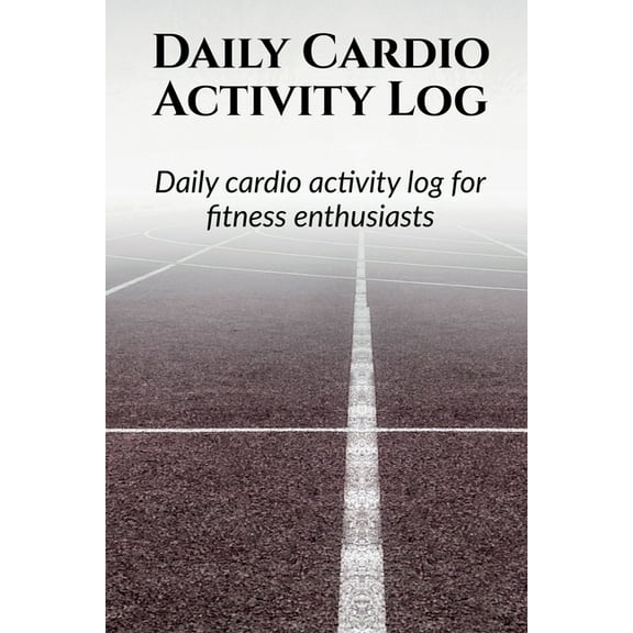 Daily Cardio Activity Log: Day wise activity planning, logging and monthly tracking for a fitness enthusiast, (Paperback)