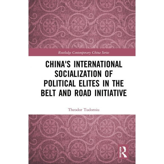 Routledge Contemporary China China's International Socialization of Political Elites in the Belt and Road Initiative, (Hardcover)