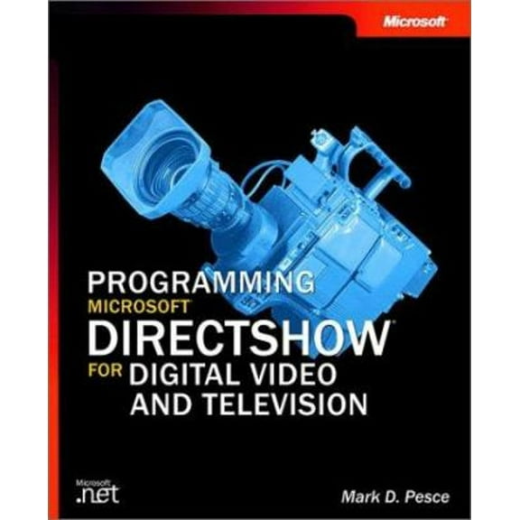 Pre-Owned Programming Microsofta Directshowa for Digital Video and Television [With CDROM] (Paperback) 0735618216 9780735618213