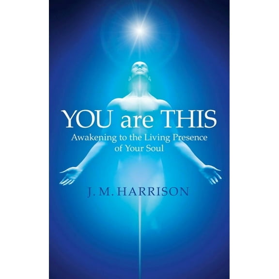 You Are This: Awakening to the Living Presence of Your Soul, (Paperback)
