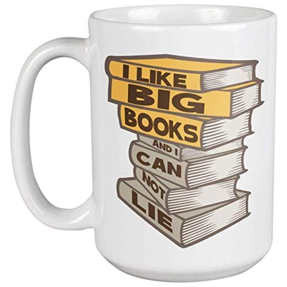 I Like Big Books And I Cannot Lie Funny Coffee & Tea Gift Mug Cup For A Bookworm, Book Lover, Librarian, Nerd Student, Teacher, Researcher, Bibliophile, Scholar, And Reading Addicts (15oz)