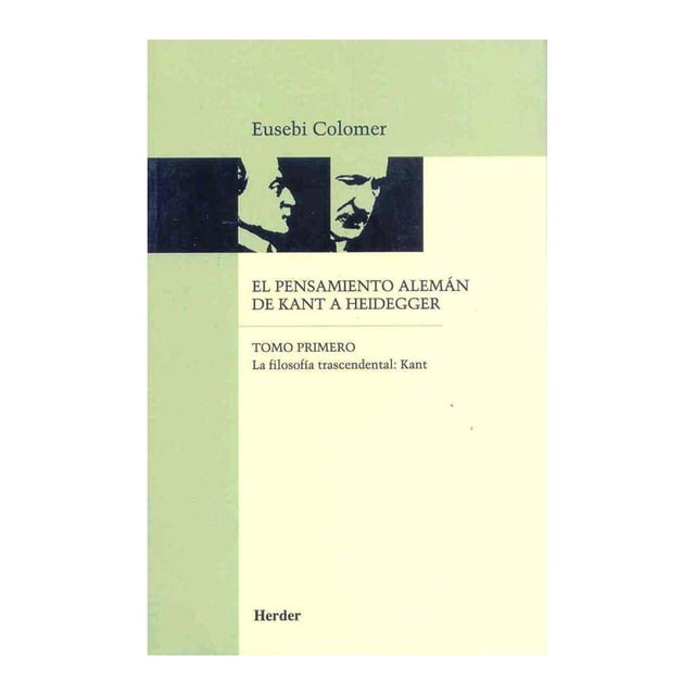 El Pensamiento Alemán de Kant A Heidegger T. 01: La Filosofía Trascendental: Kant