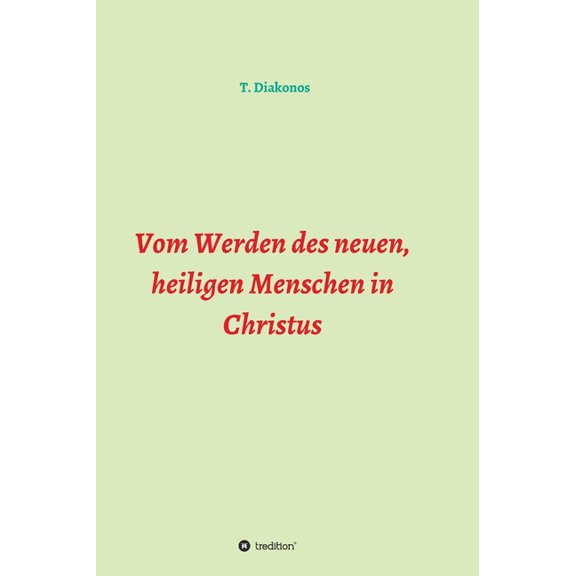 Vom Werden des neuen, heiligen Menschen in Christus, (Hardcover)