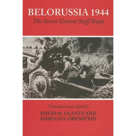 Soviet (Russian) Study of War Belorussia 1944: The Soviet General Staff Study, (Paperback)