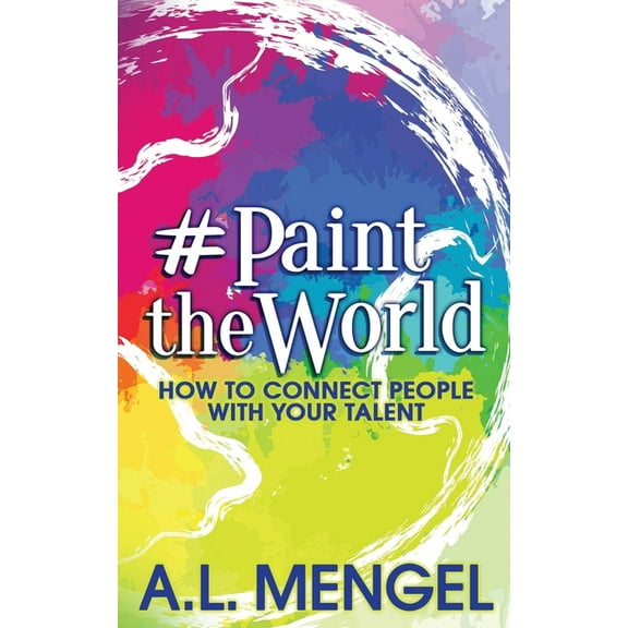 #PaintTheWorld : How To Connect People With Your Talent (Paperback)