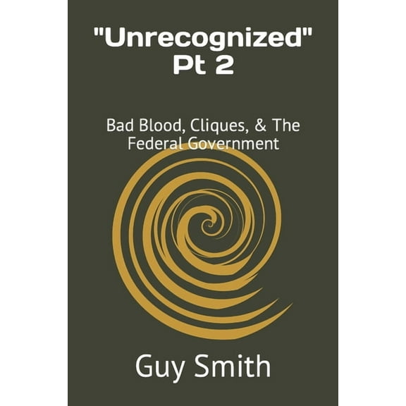 Unrecognized Pt 2: Bad Blood, Cliques, & The Federal Government (Paperback) by Guy Smith