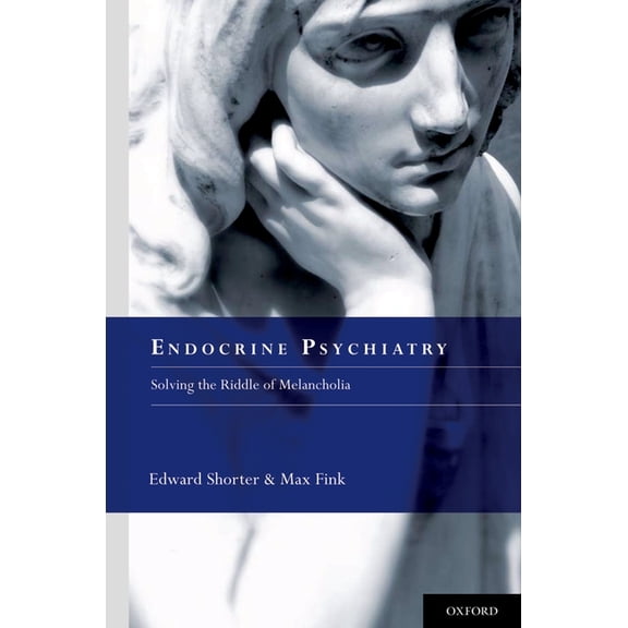 Endocrine Psychiatry: Solving the Riddle of Melancholia, (Hardcover)