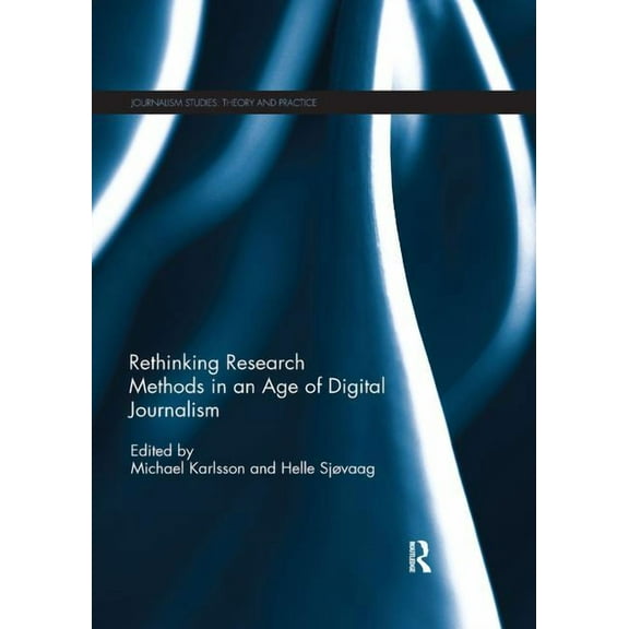 Journalism Studies Rethinking Research Methods in an Age of Digital Journalism, (Paperback)