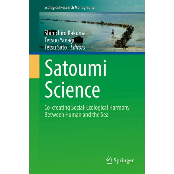 Ecological Research Monographs Satoumi Science: Co-Creating Social-Ecological Harmony Between Human and the Sea, (Hardcover)