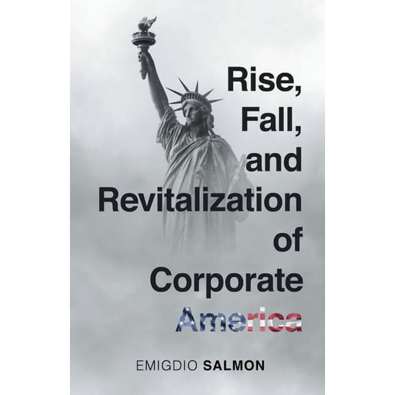 Rise, Fall, and Revitalization of Corporate America, (Paperback)