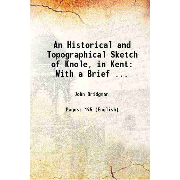 An Historical and Topographical Sketch of Knole, in Kent: With a Brief ... 1817 [Hardcover]
