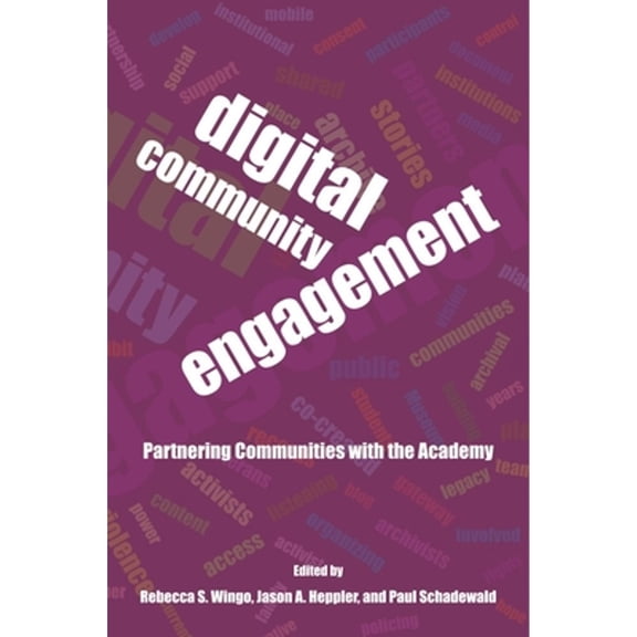 Pre-Owned Digital Community Engagement: Partnering Communities with the Academy (Paperback) by Rebecca Wingo, Jason Heppler, Paul Schadewald