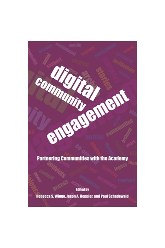 Pre-Owned Digital Community Engagement: Partnering Communities with the Academy (Paperback) by Rebecca Wingo, Jason Heppler, Paul Schadewald