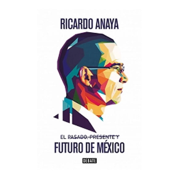El Pasado, Presente y Futuro de México. Debate Ricardo Anaya