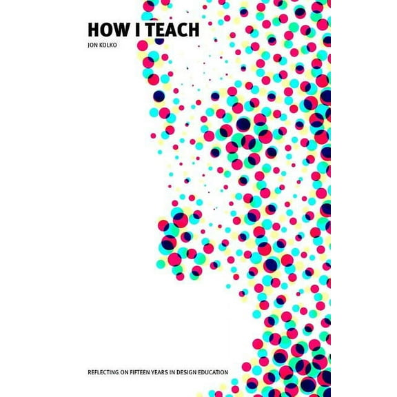 How I Teach: Reflecting on fifteen years in design education (Paperback)