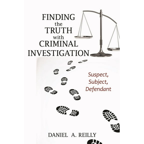 Finding the Truth with Criminal Investigation : Suspect, Subject, Defendant (Paperback)